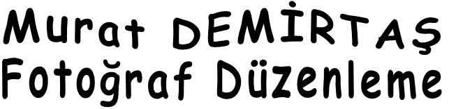 Murat DEMİRTAŞ Fotoğraf Düzenleme