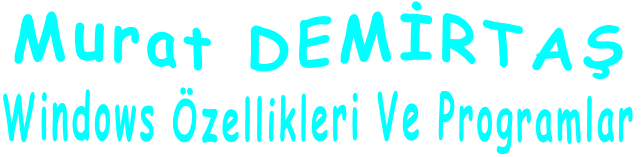 Murat DEMİRTAŞ Windows Özellikleri Ve Programlar